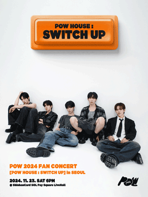 POW 2024 FAN CONCERT ［POW HOUSE : SWITCH UP］ in SEOUL