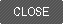 close